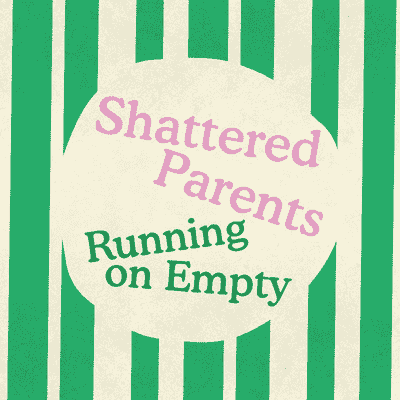Shattered Parents Running On Empty Parent Burmout