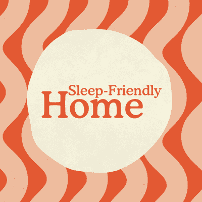Sleep Friendly Home