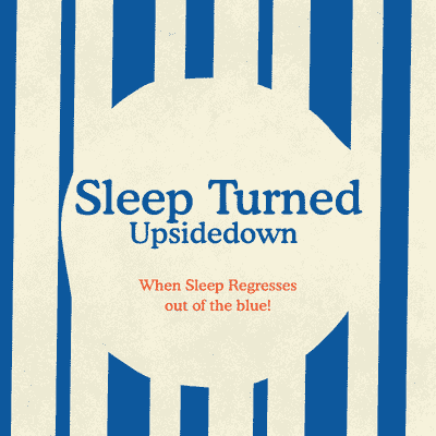 Sleep Turned Upside Down Sleep Regressions at any age