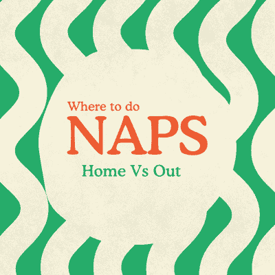 Where To Do Naps? Home Vs. Out on green and white wavey background