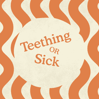 Teething or Sick